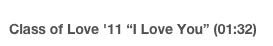 Class of Love '11 “I Love You” (01:32)